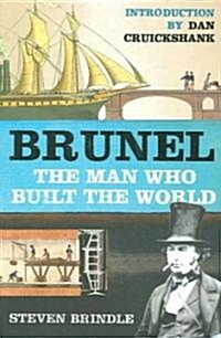 Brunel : The Man Who Built the World (Paperback)