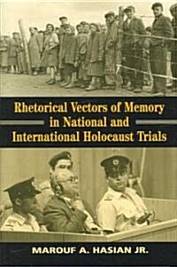 Rhetorical Vectors of Memory in National and International Holocaust Trials (Hardcover)