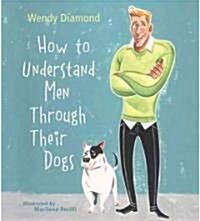 How to Understand Men Through Their Dogs (Hardcover)