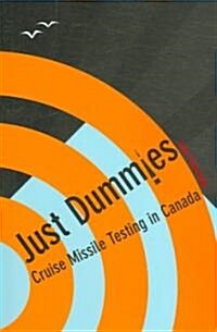 Just Dummies: Cruise Missile Testing in Canada (Paperback)