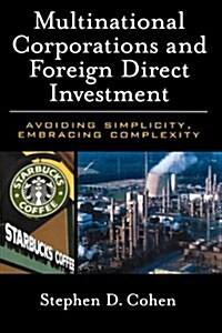 Multinational Corporations and Foreign Direct Investment: Avoiding Simplicity, Embracing Complexity (Paperback)