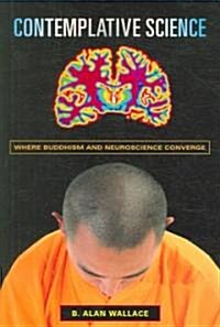 Contemplative Science: Where Buddhism and Neuroscience Converge (Hardcover)