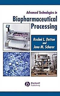 Advanced Technologies in Biopharmaceutical Processing (Hardcover)