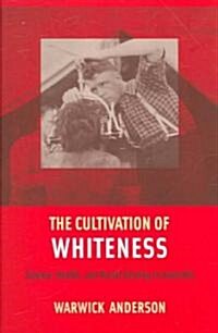 The Cultivation of Whiteness: Science, Health, and Racial Destiny in Australia (Paperback)