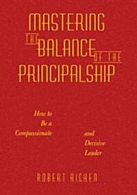 Mastering the Balance of the Principalship (Hardcover)