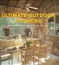 Ultimate Outdoor Kitchens: Inspirational Designs and Plans (Paperback)