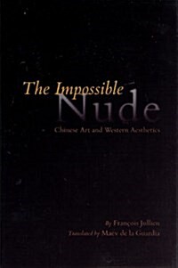 The Impossible Nude: Chinese Art and Western Aesthetics (Hardcover)