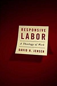 Responsive Labor: A Theology of Work (Paperback)