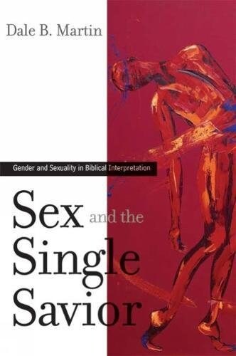 Sex and the Single Savior: Gender and Sexuality in Biblical Interpretation (Paperback)