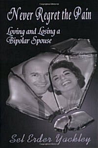 Never Regret the Pain: Loving and Losing a Bipolar Spouse (Paperback)