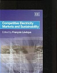Competitive Electricity Markets And Sustainability (Hardcover)