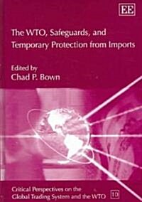 The Wto, Safeguards, And Temporary Protection from Imports (Hardcover)