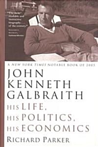 John Kenneth Galbraith: His Life, His Politics, His Economics (Paperback)