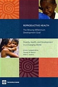 Reproductive Health--The Missing Millennium Development Goal: Poverty, Health, and Development in a Changing World (Paperback)