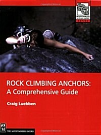 Rock Climbing Anchors: A Comprehensive Guide (Paperback)