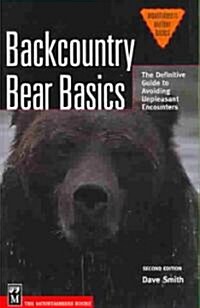 Backcountry Bear Basics: The Definitive Guide to Avoiding Unpleasant Encounters (Paperback, 2)