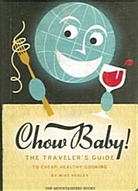 Chow Baby!: The Travellers Guide to Cheap Healthy Cooking (Paperback)