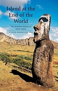 Island at the End of the World : The Turbulent History of Easter Island (Paperback)
