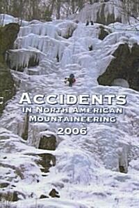 Accidents in North American Mountaineering 2006 (Paperback, Annual)