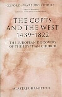 The Copts and the West, 1439-1822 : The European Discovery of the Egyptian Church (Hardcover)