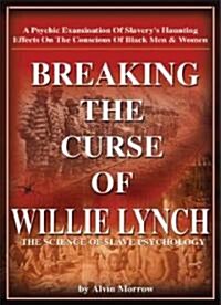 Breaking the Curse of Willie Lynch: The Science of Slave Psychology (Paperback)