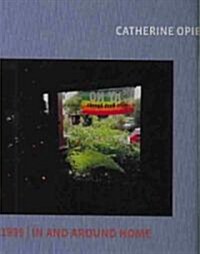 Catherine Opie: 1999/In and Around Home (Hardcover)