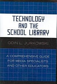 Technology and the School Library: A Comprehensive Guide for Media Specialists and Other Educators (Paperback)