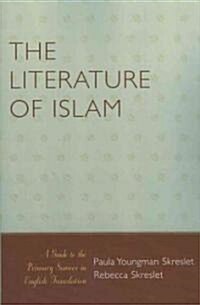 The Literature of Islam: A Guide to the Primary Sources in English Translation (Paperback)