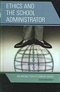 Ethics and the School Administrator: Balancing Todays Complex Issues (Hardcover)
