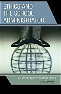 Ethics and the School Administrator: Balancing Todays Complex Issues (Paperback)