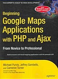 Beginning Google Maps Applications with PHP and Ajax (Paperback)