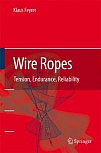 Wire Ropes: Tension, Endurance, Reliability (Hardcover, 2007)