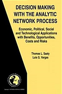 Decision Making with the Analytic Network Process: Economic, Political, Social and Technological Applications with Benefits, Opportunities, Costs and (Hardcover, 2006)