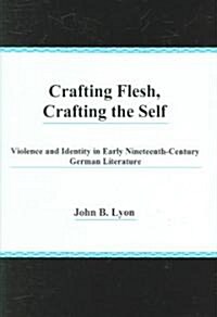 Crafting Flesh, Crafting the Self (Hardcover, 1st)
