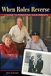 When Roles Reverse: A Guide to Parenting Your Parents (Paperback)