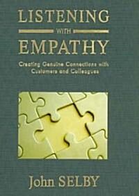 Listening with Empathy: Creating Genuine Connections with Customers and Colleagues (Hardcover)