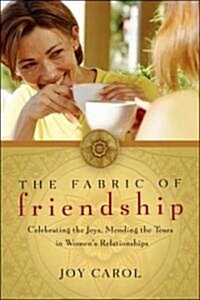 The Fabric of Friendship: Celebrating the Joys, Mending the Tears in Womens Relationships (Paperback)