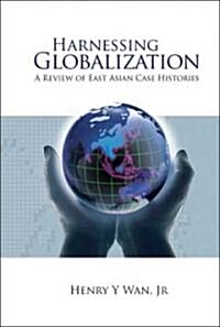 Harnessing Globalization: A Review of East Asian Case Histories (Hardcover)