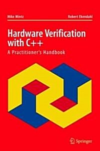 Hardware Verification with C++: A Practitioners Handbook (Hardcover, 2006)