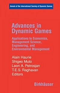 Advances in Dynamic Games: Applications to Economics, Management Science, Engineering, and Environmental Management (Hardcover, 2006)