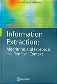 Information Extraction: Algorithms and Prospects in a Retrieval Context (Hardcover)