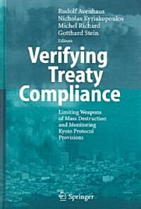 Verifying Treaty Compliance: Limiting Weapons of Mass Destruction and Monitoring Kyoto Protocol Provisions (Hardcover, 2006)
