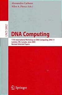 DNA Computing: 11th International Workshop on DNA Computing, Dna11, London, On, Canada, June 6-9, 2005. Revised Selected Papers. (Paperback, 2006)