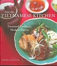Into the Vietnamese Kitchen: Treasured Foodways, Modern Flavors [A Cookbook] (Hardcover)