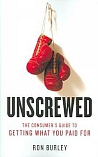 Unscrewed: The Consumers Guide to Getting What You Paid for (Paperback)