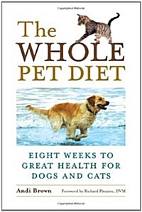 [중고] The Whole Pet Diet: Eight Weeks to Great Health for Dogs and Cats (Paperback)