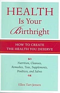 Health Is Your Birthright: How to Create the Health You Deserve (Paperback)