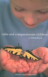 Calm and Compassionate Children: A Handbook (Paperback)