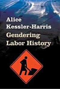 Gendering Labor History (Hardcover, 1st)