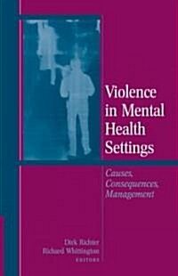 Violence in Mental Health Settings: Causes, Consequences, Management (Hardcover, 2006)